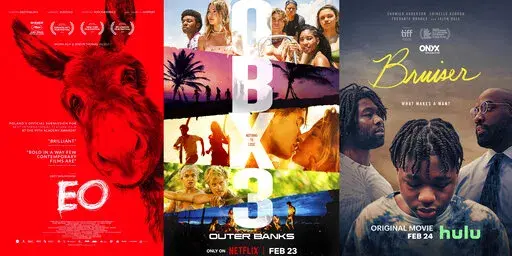 This combination of photos show promotional art for, from left, "EO," a film nominated for an Oscar for best international film, streaming Tuesday on the Criterion Channel, "Outer Banks," a series returning for a third season Feb. 23 on Netflix, and "Bruiser," a film premiering Feb. 24 on Hulu. (Sideshow and Janus Films/Netflix/Hulu via AP)